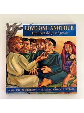 Love One Another The Last Days of Jesus Illustrated Hardcover Lauren Thompson